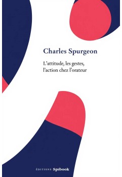 Charles Spurgeon - L'attitude, les gestes, l'action chez l'orateur