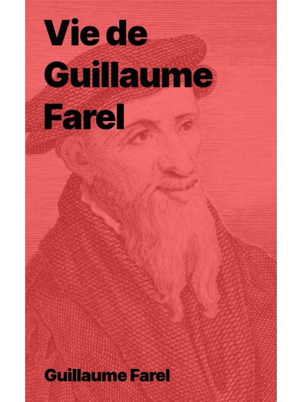 Vie de Guillaume Farel (biographie en pdf à télécharger)