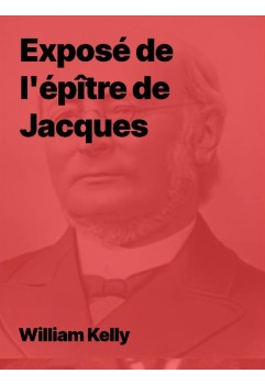 William Kelly - Exposé de l’épître de Jacques (PDF)