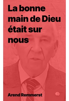 Arend Remmers - La bonne main de Dieu était sur nous (pdf)