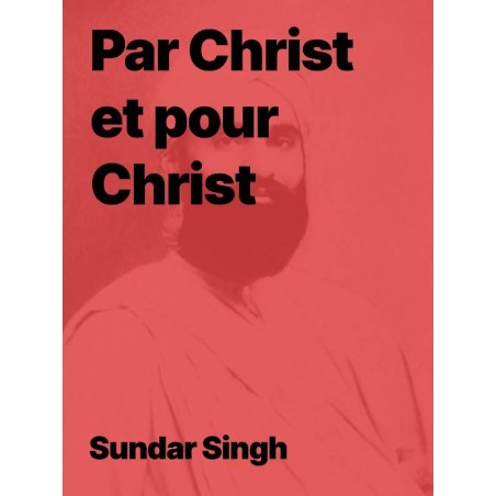 Sâdhou Sundar Singh - Par Christ et pour Christ en pdf