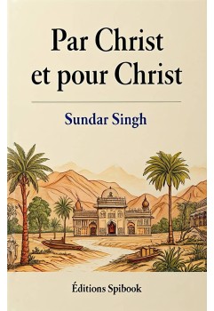 Sâdhou Sundar Singh - Par Christ et pour Christ en pdf
