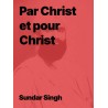 Sâdhou Sundar Singh - Par Christ et pour Christ en pdf