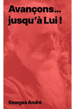 Avançons… jusqu’à Lui ! - Georges André (PDF)