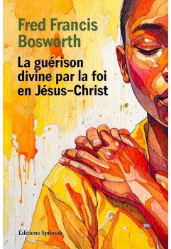FF Bosworth - La guérison divine par la foi en Jésus-Christ (epub)