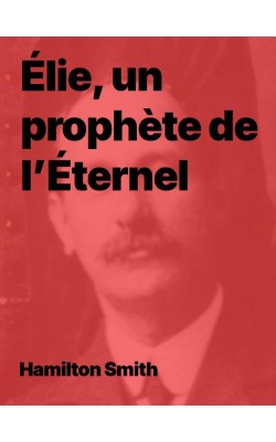 Hamilton Smith - Élie, un prophète de l’Éternel (PDF)