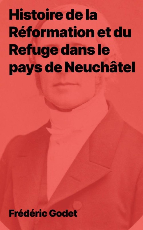 Histoire de la Réformation et du Refuge dans le pays de Neuchâtel (Epub)