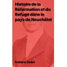 Histoire de la Réformation et du Refuge dans le pays de Neuchâtel (Epub)