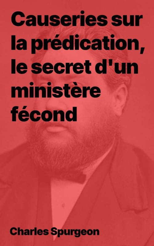 Causeries sur la prédication, le secret d'un ministère fécond  (PDF)