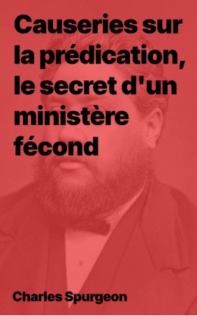 Causeries sur la prédication, le secret d'un ministère fécond  (PDF)