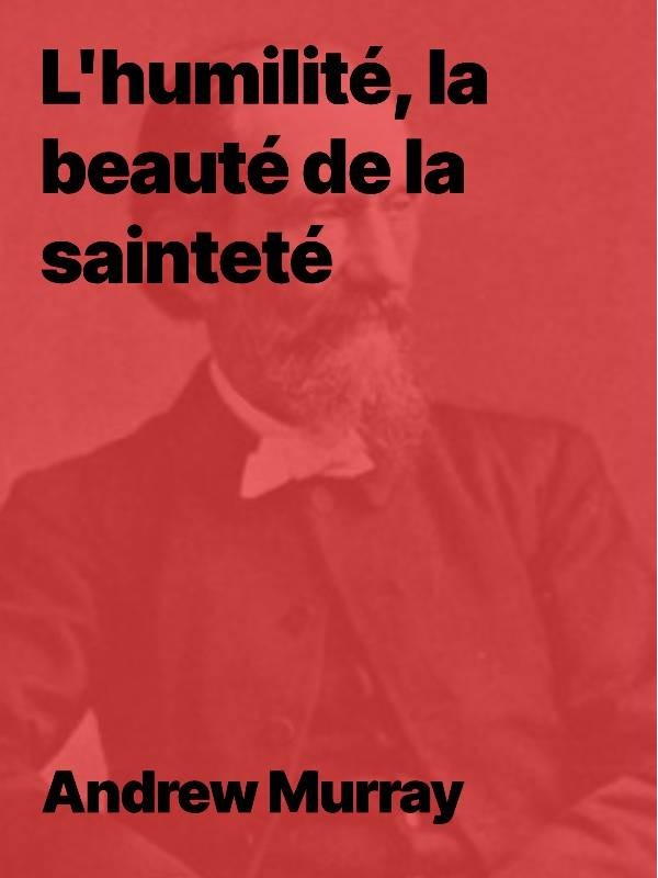 Andrew Murray - L'humilité, la beauté de la sainteté  (pdf)