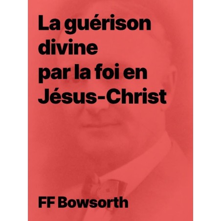 La guérison divine par la foi en de Bosworth en français et en audio !