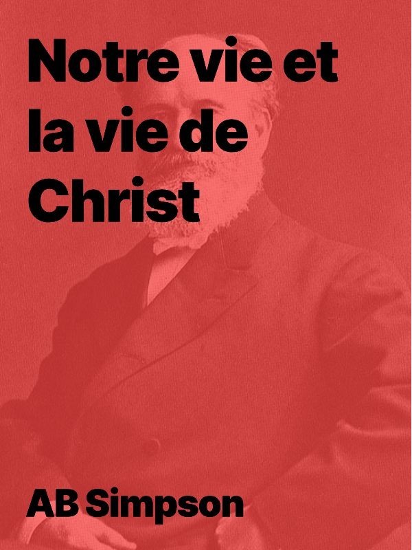 AB Simpson - Notre vie et la vie de Christ (Epub)