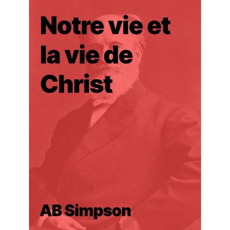 AB Simpson - Notre vie et la vie de Christ (Epub)
