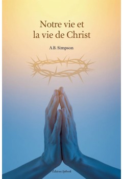 AB Simpson - Notre vie et la vie de Christ (pdf)