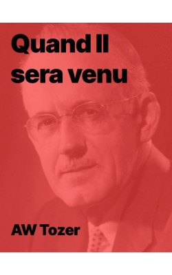 AW Tozer - Quand il sera venu (epub)