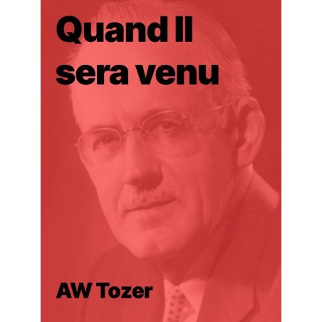 AW Tozer - Quand il sera venu (epub)