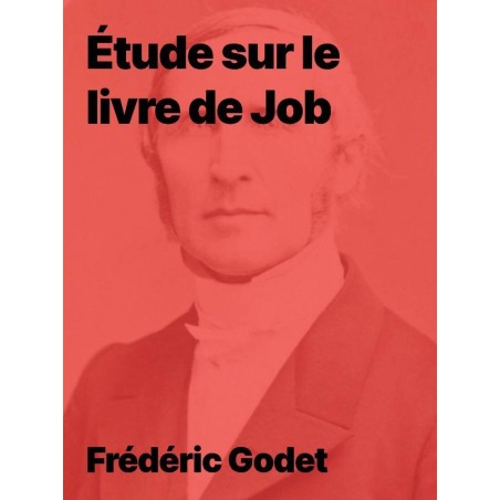 Étude sur le livre de Job par Frédéric Godet, le sens de la souffrance
