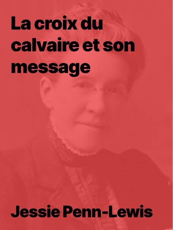 La croix du calvaire et son message - Jessie Penn-Lewis