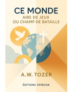 AW Tozer - Ce monde aire de jeux ou champ de bataille (pdf)