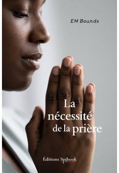Nécessité de la Prière E.M. Bounds - Livre Chrétien sur la Puissance de la Prière (epub)