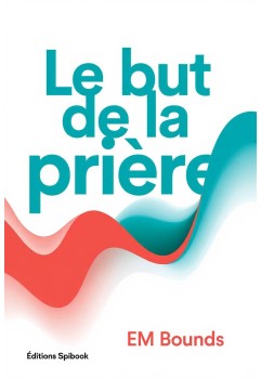Le but de la prière de EM Bounds