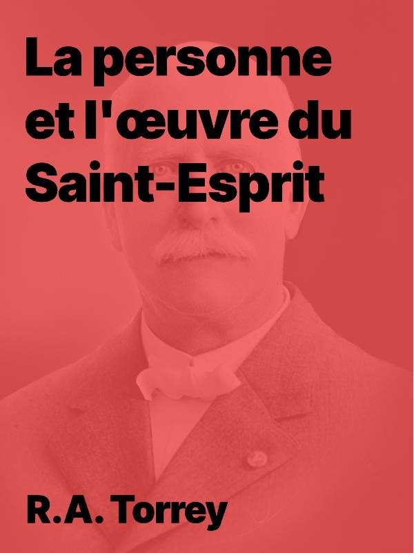 La personne et l'œuvre du Saint-Esprit de R.A. Torrey en pdf