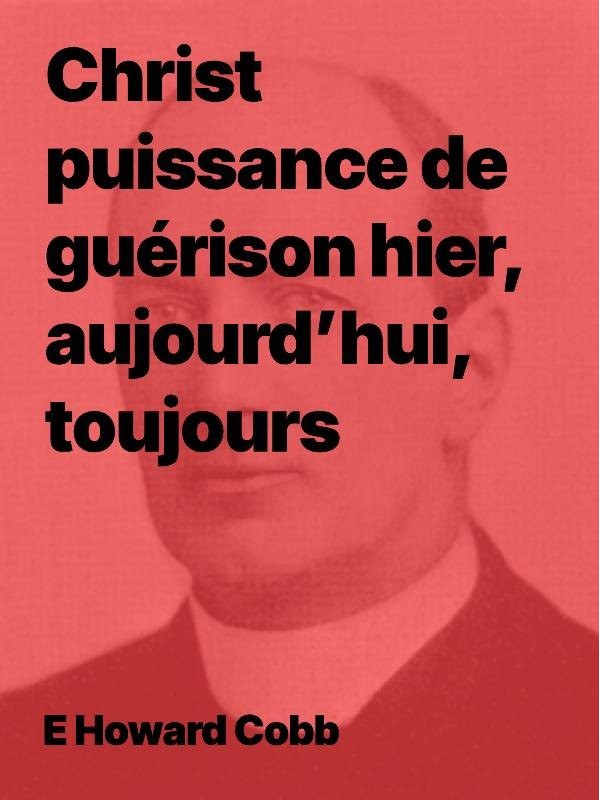 EH Cobb - Christ puissance de guérison hier, aujourd’hui, toujours !