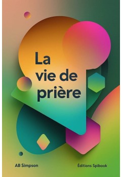 La vie de prière de A.B. Simpson en ebook téléchargeable