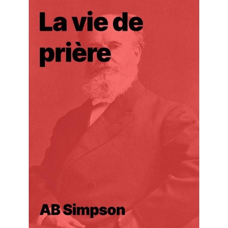 La vie de prière de A.B. Simpson en pdf téléchargeable