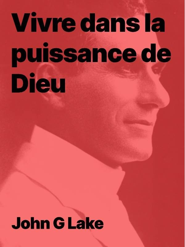 John G Lake - Vivre dans la puissance de Dieu pdf à télécharger