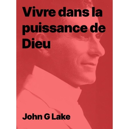 John G Lake - Vivre dans la puissance de Dieu pdf à télécharger