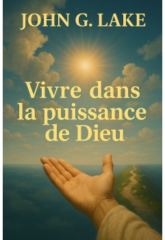 John G Lake - Vivre dans la puissance de Dieu pdf à télécharger