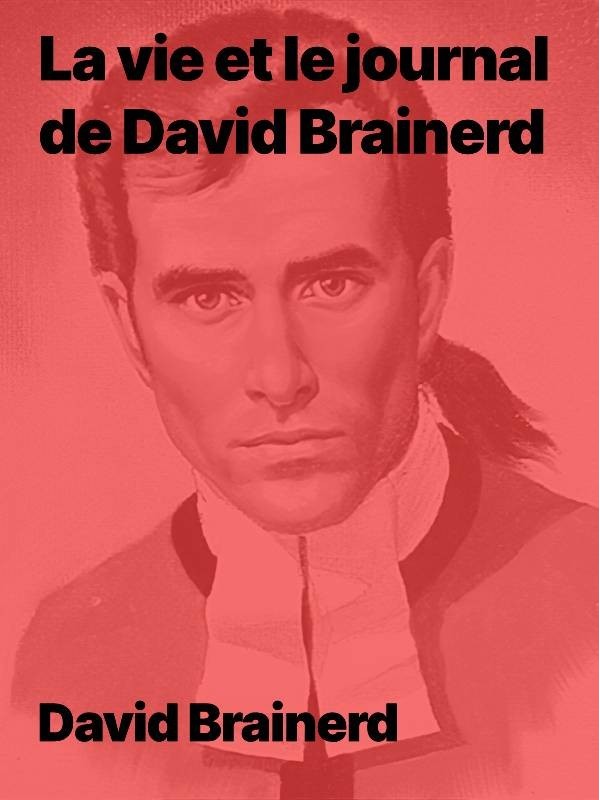 La vie et le journal de David Brainerd livre électronique ebook epub