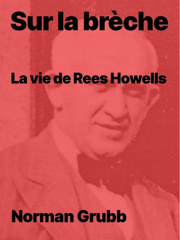 Sur la brèche : La vie de Rees Howells en pdf