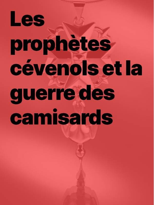 Les Prophètes Cévenols et la Guerre des Camisards (epub)