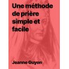 Jeanne Guyon - Une méthode de prière simple et facile (epub)