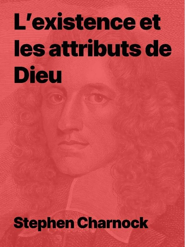 L’existence et les attributs de Dieu de Stephen Charnock en pdf L’existence et les attributs de Dieu de Stephen Charnock en pdf