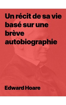 Edward Hoare, un récit de sa vie basé sur une brève autobiographie