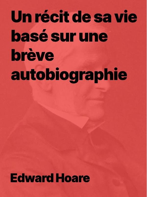 Edward Hoare, un récit de sa vie basé sur une brève autobiographie