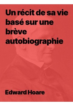 Edward Hoare, un récit de sa vie basé sur une brève autobiographie