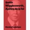 Smith Wigglesworth, Apôtre de la foi