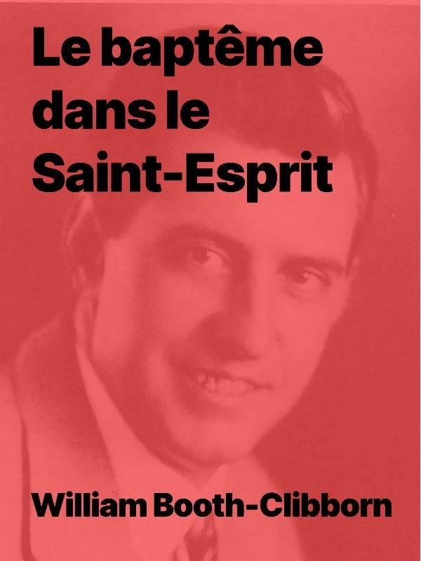 Le baptême dans le Saint-Esprit de William Booth-Clibborn (epub)