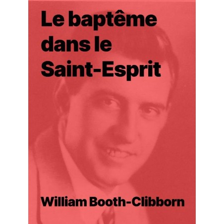 Le baptême dans le Saint-Esprit de William Booth-Clibborn (epub)