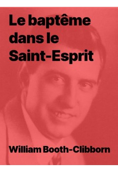 Le baptême dans le Saint-Esprit de William Booth-Clibborn (pdf)
