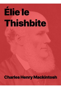 Élie le Thishbite de Charles Henry Mackintosh (pdf)