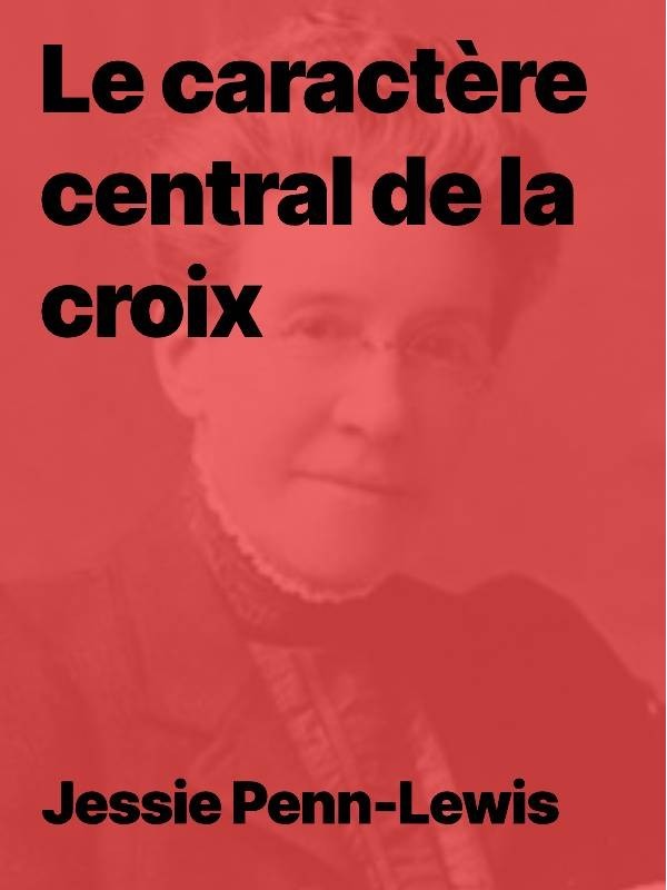 Jessie Penn-Lewis - Le caractère central de la croix (epub)