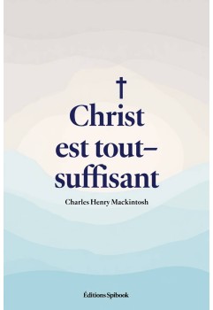 Charles Henry Mackintosh - Christ est tout-suffisant (pdf)