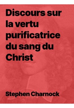 Stephen Charnock - De la vertu purificatrice du sang du Christ (pdf)