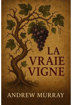 La vraie vigne de Andrew Murray (epub à télécharger)